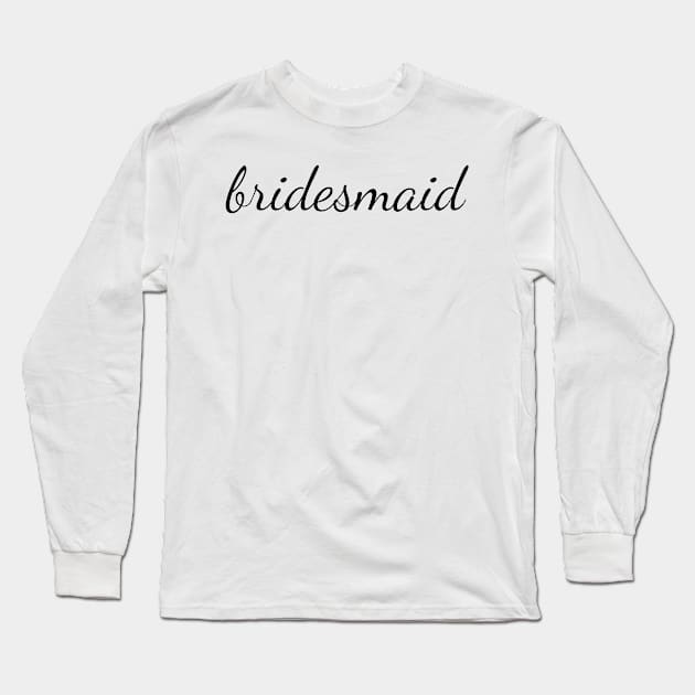 Bridesmaid Black Cursive Long Sleeve T-Shirt by opptop